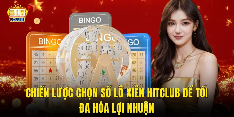 Chiến Lược Chọn Số Lô Xiên Hitclub Để Tối Đa Hóa Lợi Nhuận
