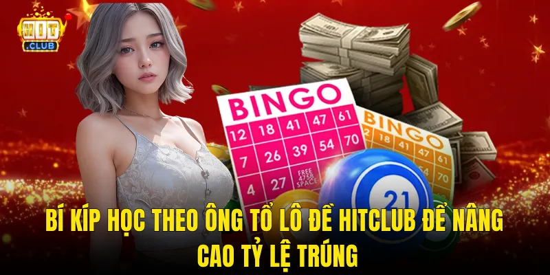 Bí Kíp Học Theo Ông Tổ Lô Đề Hitclub Để Nâng Cao Tỷ Lệ Trúng