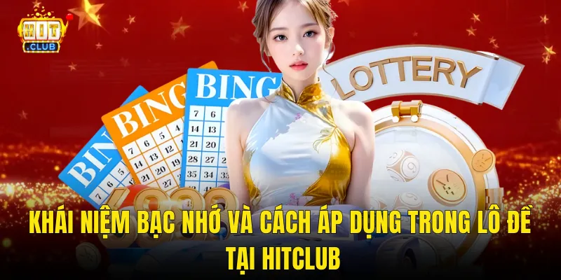 Khái Niệm Bạc Nhớ Và Cách Áp Dụng Trong Lô Đề Tại Hitclub