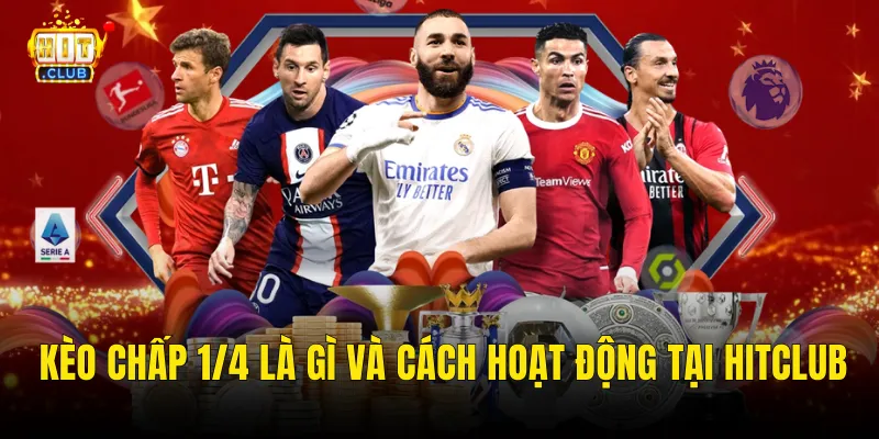 Kèo Chấp 1/4 Là Gì Và Cách Hoạt Động Tại Hitclub