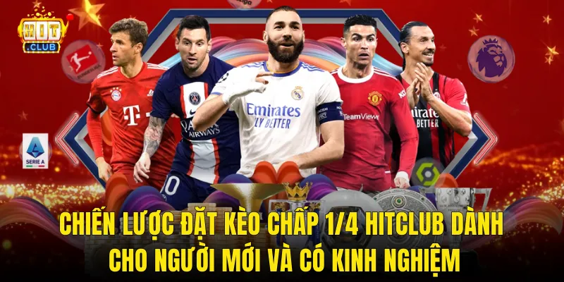 Chiến Lược Đặt Kèo Chấp 1/4 Hitclub Dành Cho Người Mới Và Có Kinh Nghiệm