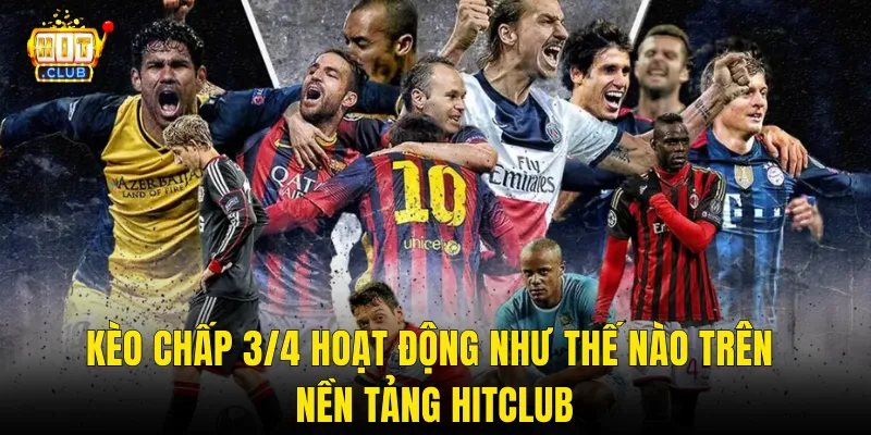Kèo Chấp 3/4 Hoạt Động Như Thế Nào Trên Nền Tảng Hitclub