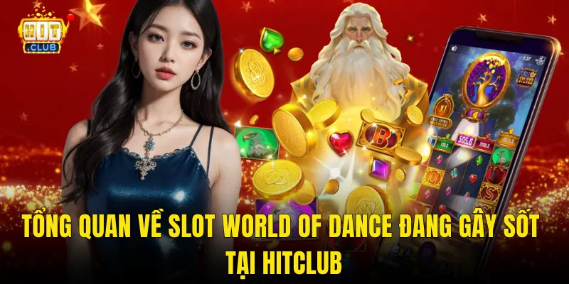 Tổng Quan Về Slot World Of Dance Đang Gây Sốt Tại Hitclub
