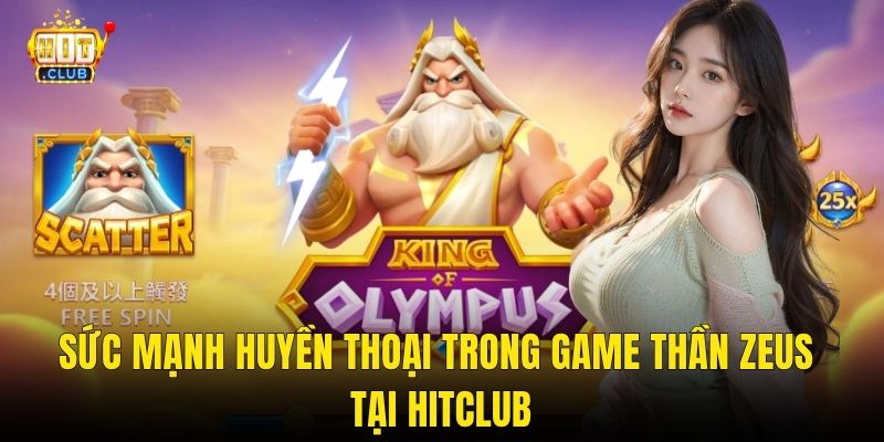 Sức Mạnh Huyền Thoại Trong Game Thần Zeus Tại Hitclub