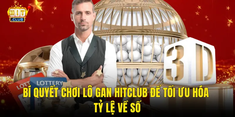Bí Quyết Chơi Lô Gan Hitclub Để Tối Ưu Hóa Tỷ Lệ Về Số