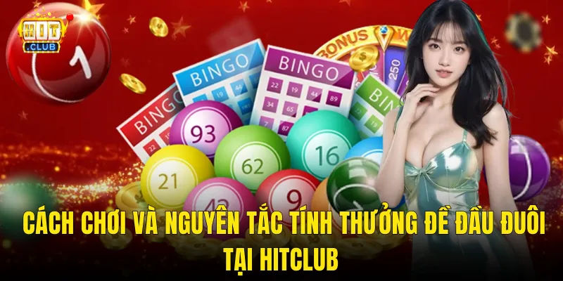 Cách Chơi Và Nguyên Tắc Tính Thưởng Đề Đầu Đuôi Tại Hitclub