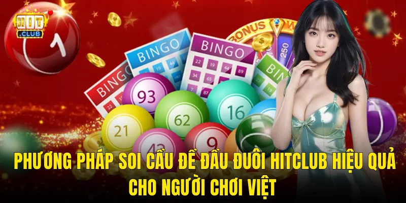 Phương Pháp Soi Cầu Đề Đầu Đuôi Hitclub Hiệu Quả Cho Người Chơi Việt