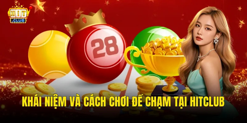 Khái Niệm Và Cách Chơi Đề Chạm Tại Hitclub