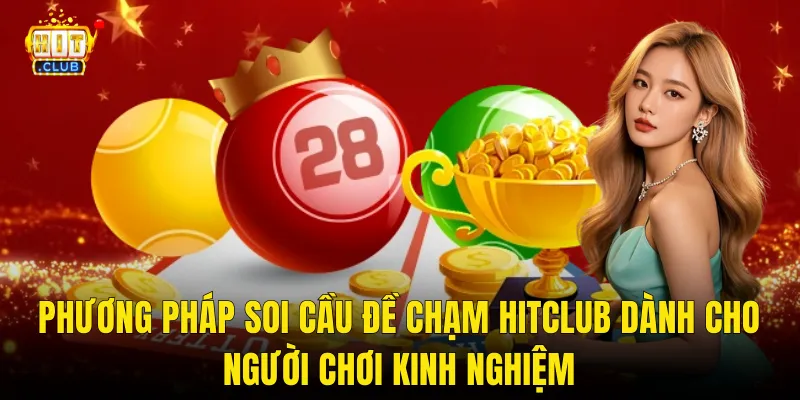 Phương Pháp Soi Cầu Đề Chạm Hitclub Dành Cho Người Chơi Kinh Nghiệm